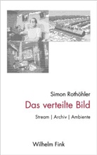 Simon Rothöhler - Das verteilte Bild