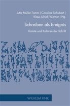 Jutta Müller-Tamm, Carolin Schubert, Caroline Schubert, Klaus Ulrich Werner, Werner, Klaus Ulrich Werner - Schreiben als Ereignis