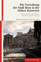 Eich, Peter Eich, Peter Fibiger Bang, Sitta von Reden, Sebastian Schmidt-Hofner, Sitta von Reden... - Die Verwaltung der Stadt Rom in der Hohen Kaiserzeit