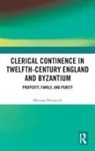Maroula Perisanidi - Clerical Continence in Twelfth-Century England and Byzantium
