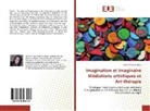 Sandrine Laurendeau - Imagination et imaginaire Médiations artistiques vs Art-thérapie