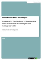 Denis Fredes, Denise Fredes, María Jesús Sagüés - Voluntariado. Estudio Sobre la Permanencia de los Voluntarios de Greenpeace en Santiago de Chile
