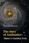 Guennadi Borissov, Guennadi (Lancaster Univ Borissov, Guennadi Borissov - Story Of Antimatter, The: Matter's Vanished Twin