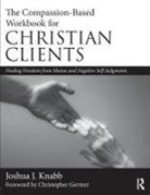 Joshua J Knabb, Joshua J. Knabb, Joshua J. (California Baptist University Knabb - Compassion-Based Workbook for Christian Clients