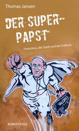 Thomas Jansen - Der Superpapst Franziskus, die Stadt und der Erdkreis