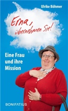 Ulrike Böhmer - "Erna, übernehmen Sie!"