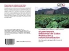 Marín Crespo, Víctor Marín Crespo, Ruslan Muñoz Hdez, Ilka Pell Delgado - El patrimonio industrial de Cuba: Protección y refuncionalización
