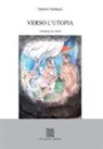 Vittorio Verducci - Verso l'utopia (romanzo in versi)
