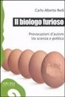 C. Alberto Redi - Il biologo furioso. Provocazioni d'autore tra scienza e politica