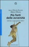 Anna Oliverio Ferraris, Alberto Oliviero - Più forti delle avversità. Individui e organizzazioni resilienti