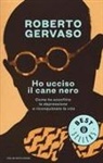 Roberto Gervaso - Ho ucciso il cane nero. Come ho sconfitto la depressione e riconquistato la vita