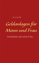 J R Lucas Wolf, J. R. Lucas Wolf, J.R. Lucas Wolf - Geldanlagen für Mann und Frau