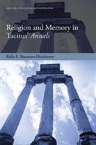 Kelly E. Shannon-Henderson, Kelly E. (Assistant Professor o Shannon-Henderson, Kelly E. (Assistant Professor of Classics Shannon-Henderson - Religion and Memory in Tacitus'' Annals