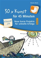 Rebecka Wanke - 30 x Kunst für 45 Minuten - Band 2 - Klasse 3/4. Bd.2
