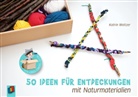 Katrin Weitzer - 50 Ideen für Entdeckungen mit Naturmaterialien