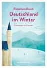 Reisedepeschen, Krieger, Krieger, Ayli Krieger, Aylin Krieger, Stefan Krieger... - Reisehandbuch Deutschland im Winter - Geheimtipps von Freunden