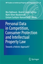 Mor Bakhoum, Beatri Conde Gallego, Beatriz Conde Gallego, Mark-Oliver Mackenrodt, Mark-Oliv Mackenrodt et al, Gintar Surblyt -Namavicien... - Personal Data in Competition, Consumer Protection and Intellectual Property Law