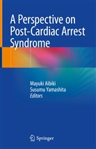 Mayuk Aibiki, Mayuki Aibiki, Yamashita, Yamashita, Susumu Yamashita - A Perspective on Post-Cardiac Arrest Syndrome