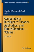 A. K. Ghosh, K Ghosh, K Ghosh, Nishcha K Verma, Nishchal K Verma, Nishchal K. Verma - Computational Intelligence: Theories, Applications and Future Directions - Volume I