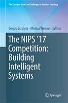 Sergi Escalera, Sergio Escalera, Weimer, Weimer, Markus Weimer - The NIPS '17 Competition: Building Intelligent Systems