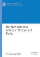 Trine Stauning Willert - The New Ottoman Greece in History and Fiction