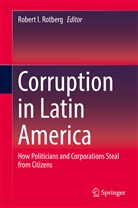 Rober I Rotberg, Robert I Rotberg, Robert I Rotberg, Robert I. Rotberg - Corruption in Latin America