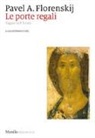 Pavel A. Florenskij, E. Zolla - Le porte regali. Saggio sull'icona
