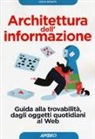 Luca Rosati - Architettura dell'informazione. Guida alla trovabilità, dagli oggetti quotidiani al web