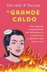 Christa D'Souza - Il grande caldo. Uno sguardo rivoluzionario per affrontare la menopausa e godersi una nuova vita