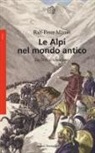 Ralph P. Märtin - Le Alpi nel mondo antico. Da Ötzi al Medioevo
