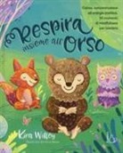 Kira Willey, A. Betts - Respira insieme all'orso. Calma, concentrazione ed energia positiva. 30 momenti di mindfulness per bambini