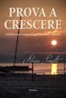 Alessia Pongetti - Prova a crescere. Perché il tempo è troppo poco per riempirlo di rimpianti