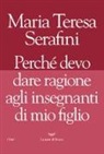 Maria Teresa Serafini, V. Lagazzi - Perché devo dare ragione agli insegnanti di mio figlio