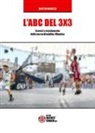Matteo Baruzzo - L'ABC del 3X3. Esercizi e regolamento della nuova disciplina Olimpica