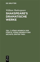 William Shakespeare, William Shakspeare, Augus Wilhelm [Übers ] Schlegel, August Wilhelm [Übers ] Schlegel - William Shakespeare: Shakspeare's dramatische Werke - Teil 7: König Heinrich der Fünfte. König Heinrich der Sechste, Erster Theil