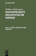 William Shakespeare, William Shakspeare, Augus Wilhelm [Übers ] Schlegel, August Wilhelm [Übers ] Schlegel - William Shakespeare: Shakspeare's dramatische Werke - 6: König Heinrich der Sechste