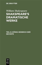 William Shakespeare, William Shakspeare, Augus Wilhelm [Übers ] Schlegel, August Wilhelm [Übers ] Schlegel - William Shakespeare: Shakspeare's dramatische Werke - Teil 6: König Heinrich der Sechste