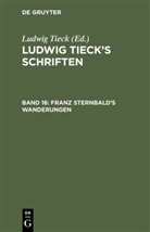 Ludwig Tieck, Ludwig Tieck - Ludwig Tieck's Schriften - 16: Franz Sternbald's Wanderungen