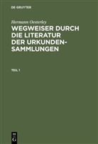 Hermann Oesterley - Hermann Oesterley: Wegweiser durch die Literatur der Urkundensammlungen - Teil 1: Hermann Oesterley: Wegweiser durch die Literatur der Urkundensammlungen. Teil 1