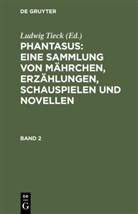 Ludwi Tieck, Ludwig Tieck - Ludwig Tieck's Schriften - 2: Phantasus: Eine Sammlung von Mährchen, Erzählungen, Schauspielen und Novellen