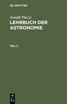 Joseph Piazzi, Friedrich [Vorr, Carl Friedrich [Vorr. Gauss, Carl Friedrich [Vorr. ] Gauss, Carl Friedrich [Vorr.] Gauss, Johann Heinrich [Übers ] Westphal... - Joseph Piazzi: Lehrbuch der Astronomie - Teil 2: Joseph Piazzi: Lehrbuch der Astronomie. Teil 2