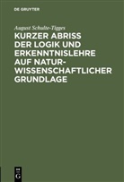 August Schulte-Tigges - Kurzer Abriß der Logik und Erkenntnislehre auf naturwissenschaftlicher Grundlage