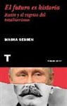 Masha Gessen - El futuro es historia : Rusia y el regreso del totalitarismo