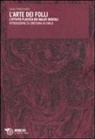 Hans Prinzhorn - L' arte dei folli. L'attività plastica dei malati mentali