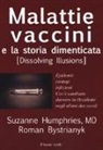 Roman Bystriany, Suzanne Humphries - Malattie, vaccini e la storia dimenticata (dissolving illusions). Epidemie, contagi, infezioni. Cos'è cambiato davvero in Occidente negli ultimi due secoli