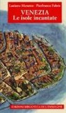 Luciano Menetto, P. Fabris - Venezia. Le isole incantate