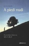 Andrea Bianchi - A piedi nudi. Il cammino silenzioso dalla A alla Z
