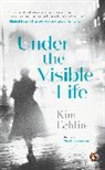 Kim Echlin - Under the Visible Life