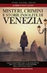 Alberto Pattacini - Misteri, crimini e storie insolite di Venezia