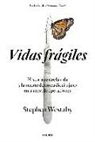 Stephen Westaby - Vidas frágiles : historias entre la vida y la muerte de un cardiocirujano en la mesa de operaciones